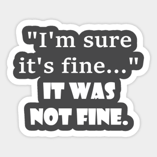 It was not fine. Sticker